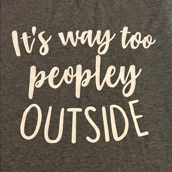 Tops - “It's Way Too Peopley Outside" Relaxed Crewneck T Shirt Large Charcoal 🤍🩶